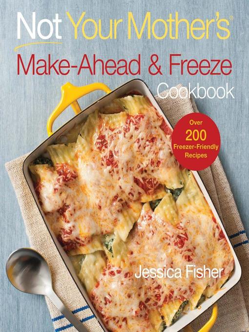 Title details for Not Your Mother's Make-Ahead and Freeze Cookbook by Jessica Fisher - Wait list